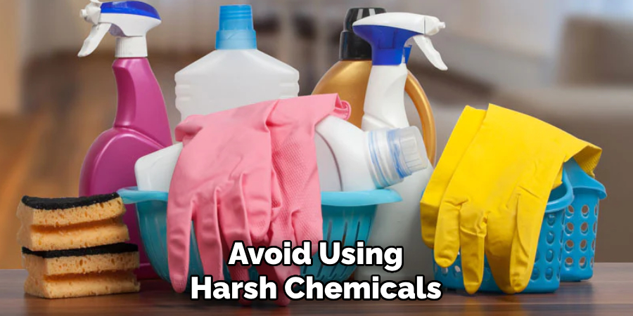 Avoid Using Harsh Chemicals