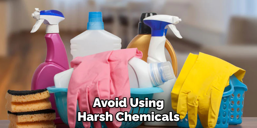 Avoid Using Harsh Chemicals