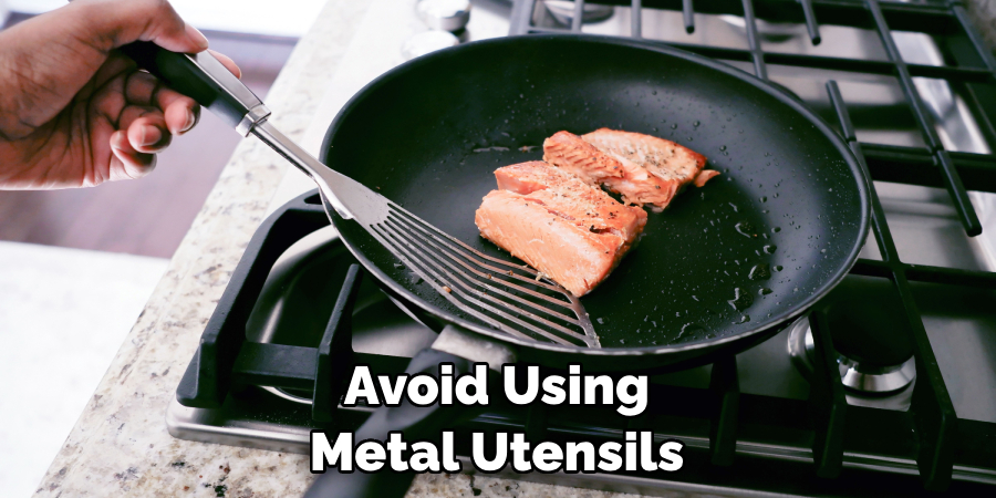 Avoid Using Metal Utensils