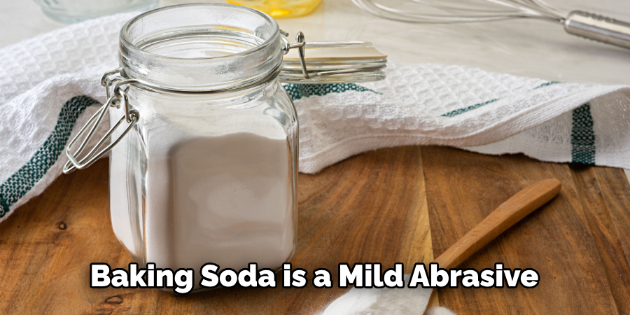 Baking Soda is a Mild Abrasive