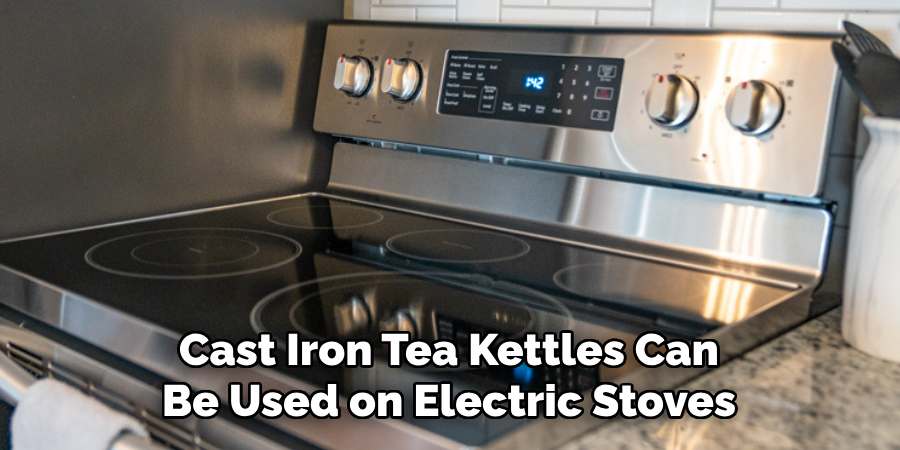 Cast Iron Tea Kettles Can Be Used on Electric Stoves