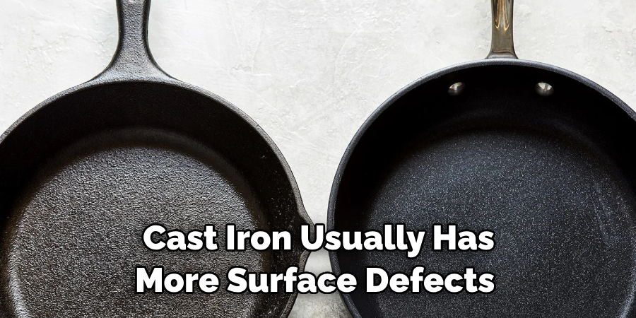 Cast Iron Usually Has More Surface Defects 