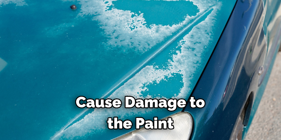 Cause Damage to the Paint