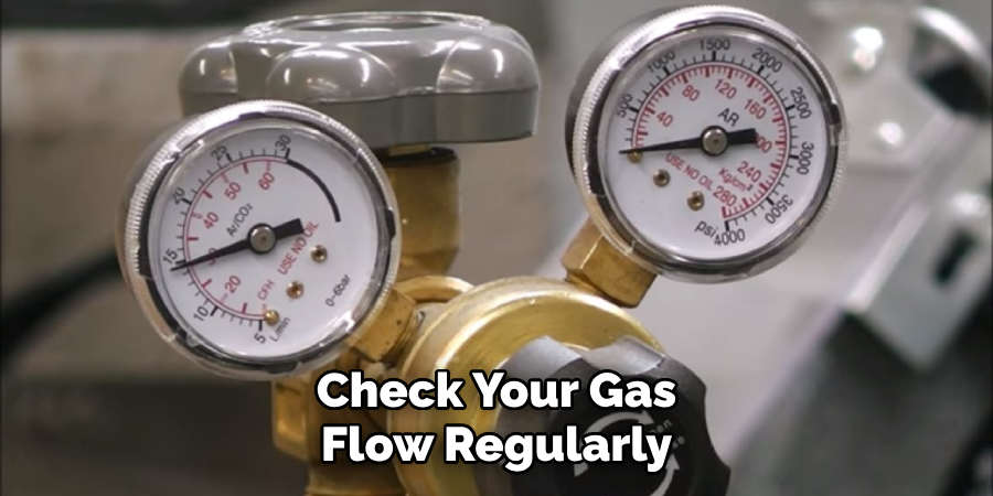 Check Your Gas Flow Regularly