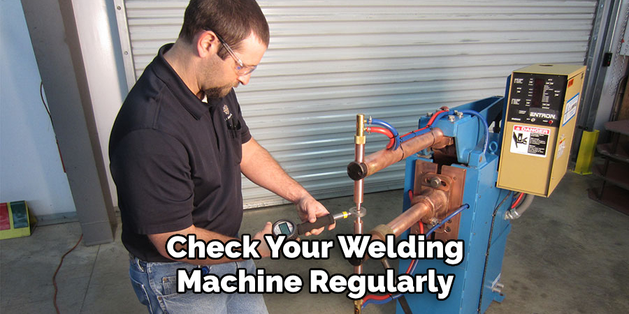 Check Your Welding Machine Regularly