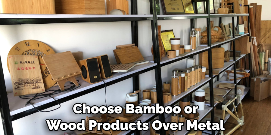 Choose Bamboo or Wood Products Over Metal