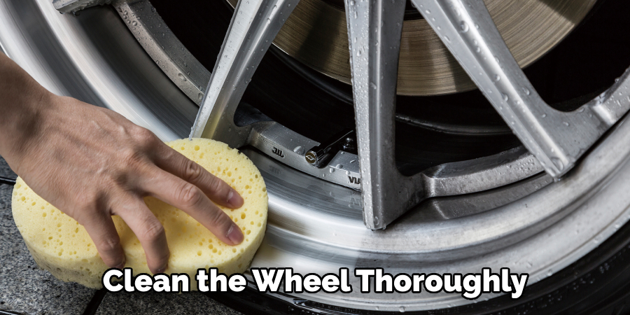 Clean the Wheel Thoroughly