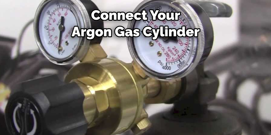 Connect Your 
Argon Gas Cylinder