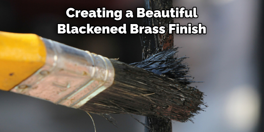 Creating a Beautiful 
Blackened Brass Finish