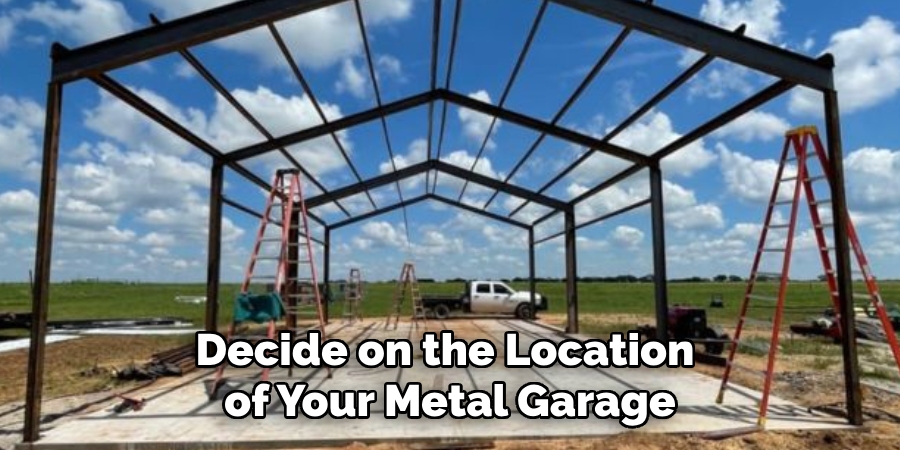 Decide on the Location of Your Metal Garage