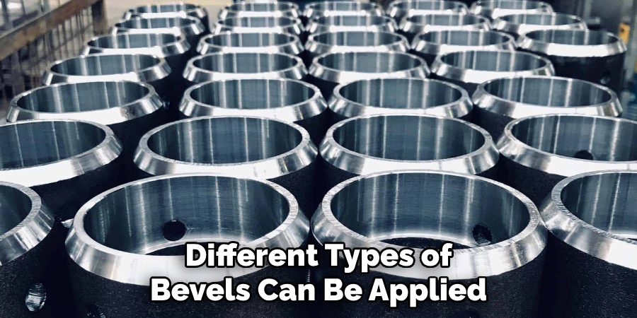 Different Types of Bevels Can Be Applied