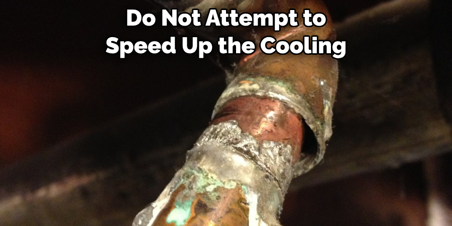 Do Not Attempt to 
Speed Up the Cooling