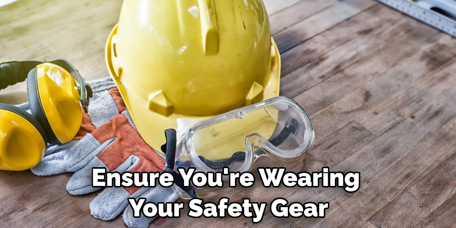 Ensure You're Wearing Your Safety Gear