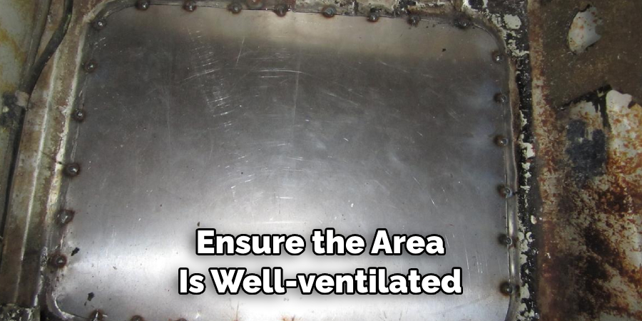 Ensure the Area 
Is Well-ventilated