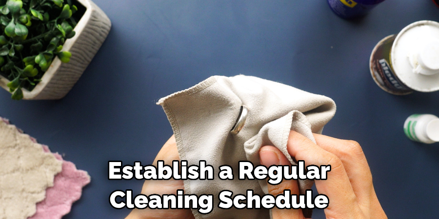 Establish a Regular Cleaning Schedule