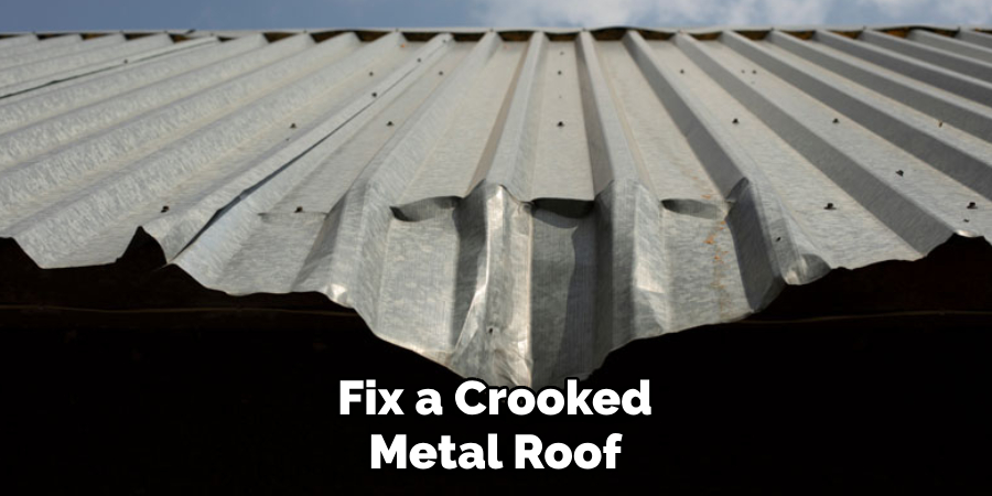 Fix a Crooked Metal Roof