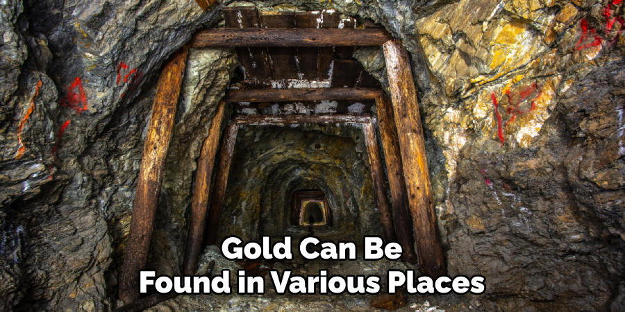 Gold Can Be Found in Various Places
