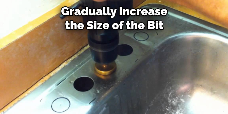 Gradually Increase the Size of the Bit