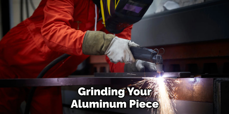 Grinding Your Aluminum Piece
