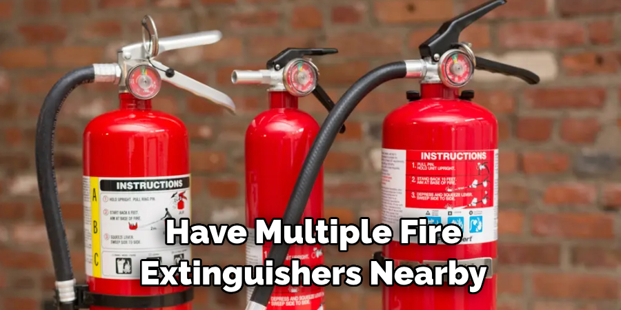 Have Multiple Fire Extinguishers Nearby