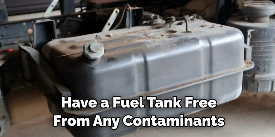 Have a Fuel Tank Free From Any Contaminants