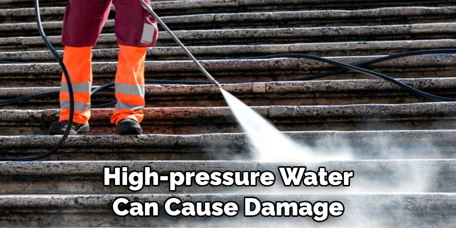 High-pressure Water Can Cause Damage