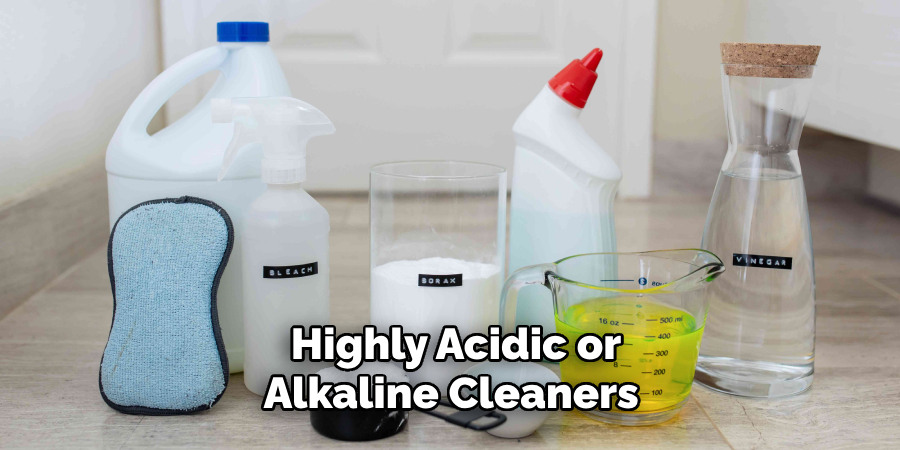 Highly Acidic or Alkaline Cleaners 