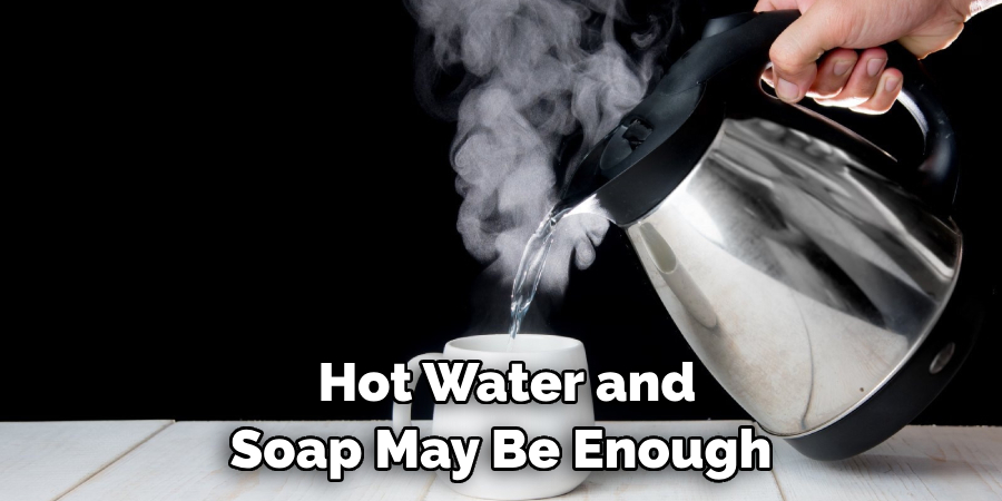 Hot Water and Soap May Be Enough