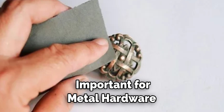 Important for 
Metal Hardware