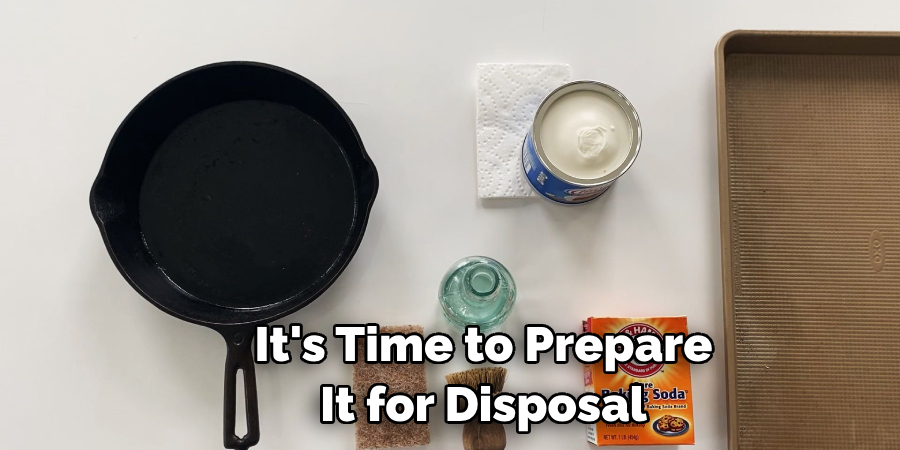 It's Time to Prepare It for Disposal