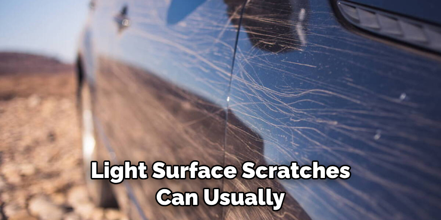 Light Surface Scratches Can Usually