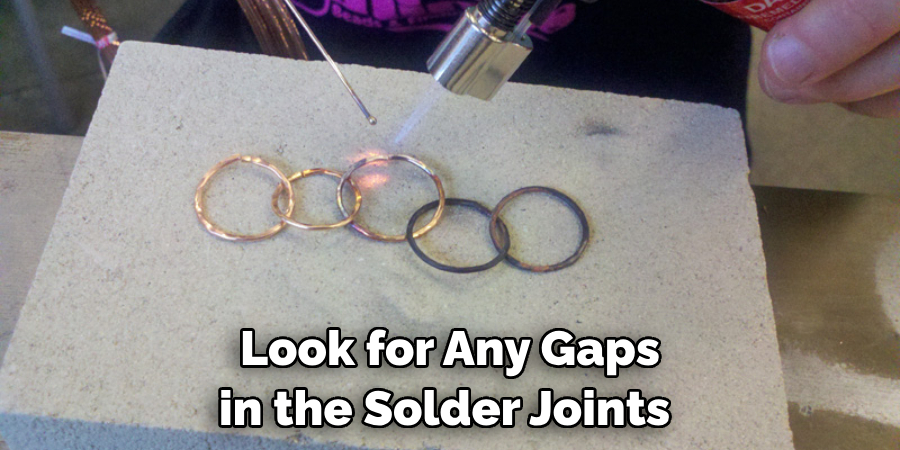 Look for Any Gaps in the Solder Joints 