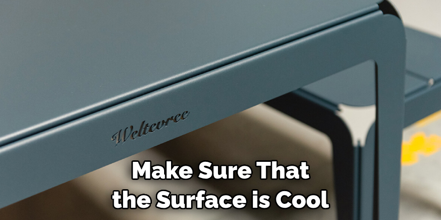 Make Sure That the Surface is Cool