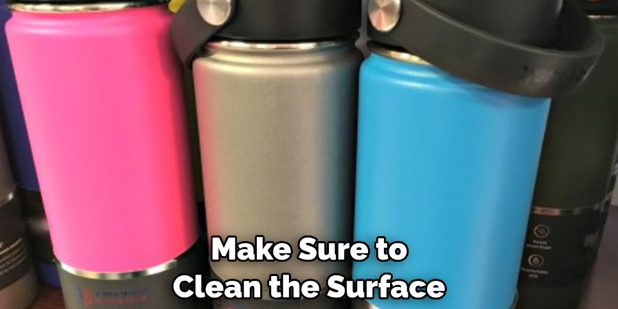 Make Sure to 
Clean the Surface