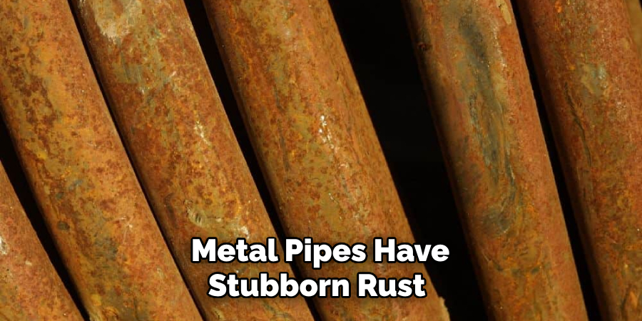 Metal Pipes Have Stubborn Rust 