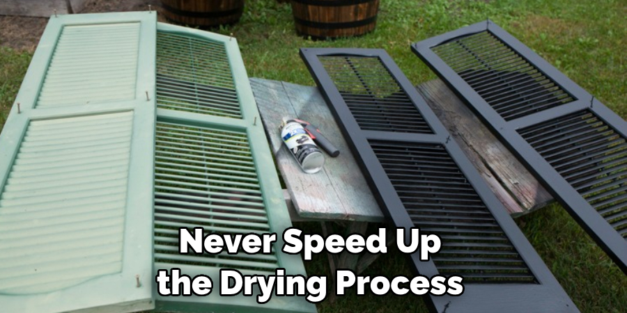 Never Speed Up the Drying Process