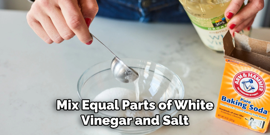  Mix Equal Parts of White Vinegar and Salt