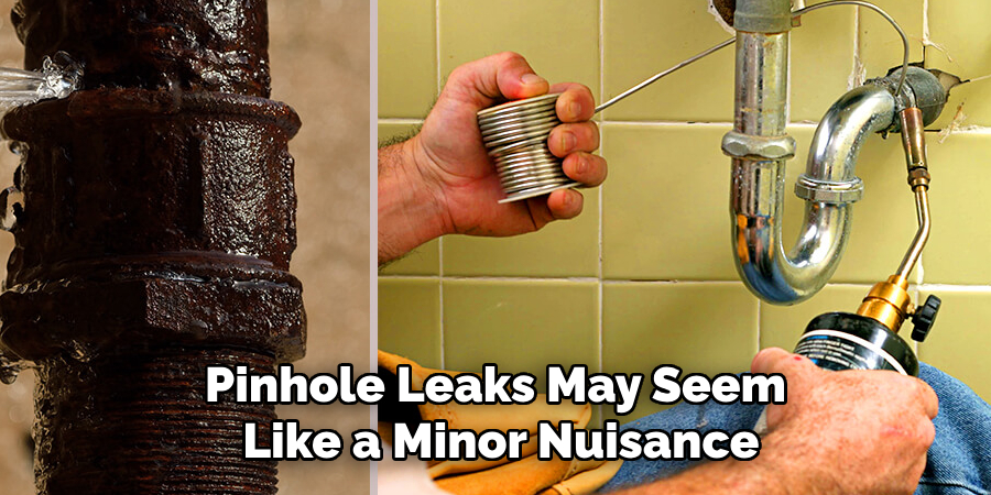 Pinhole Leaks May Seem Like a Minor Nuisance