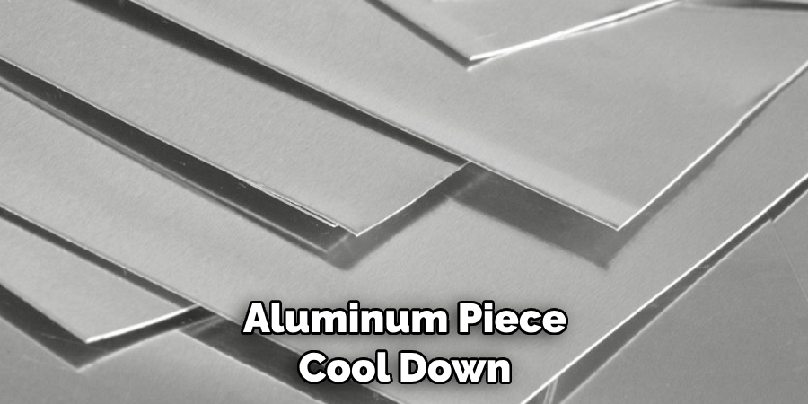 Aluminum Piece Cool Down