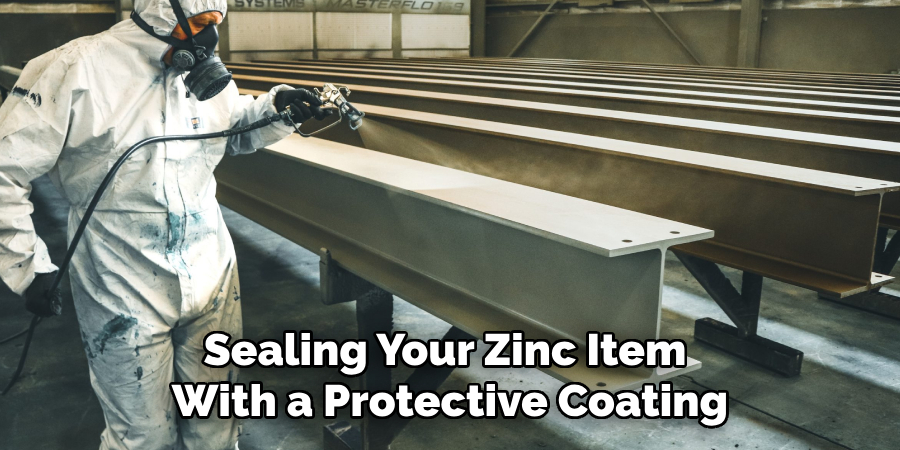 Sealing Your Zinc Item With a Protective Coating