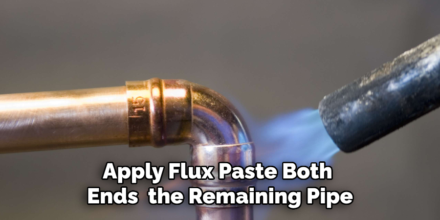 Apply Flux Paste Both 
Ends  the Remaining Pipe