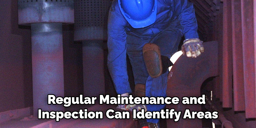 Regular Maintenance and Inspection Can Identify Areas