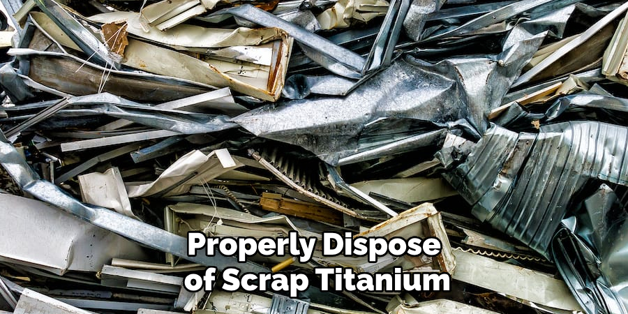 Properly Dispose of Scrap Titanium