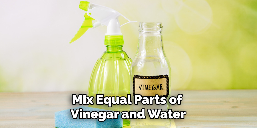 Mix Equal Parts of Vinegar and Water