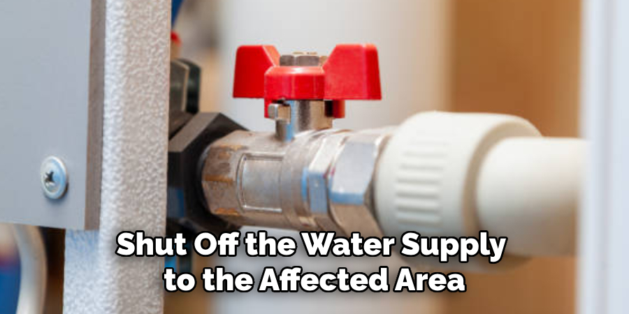 Shut Off the Water Supply to the Affected Area