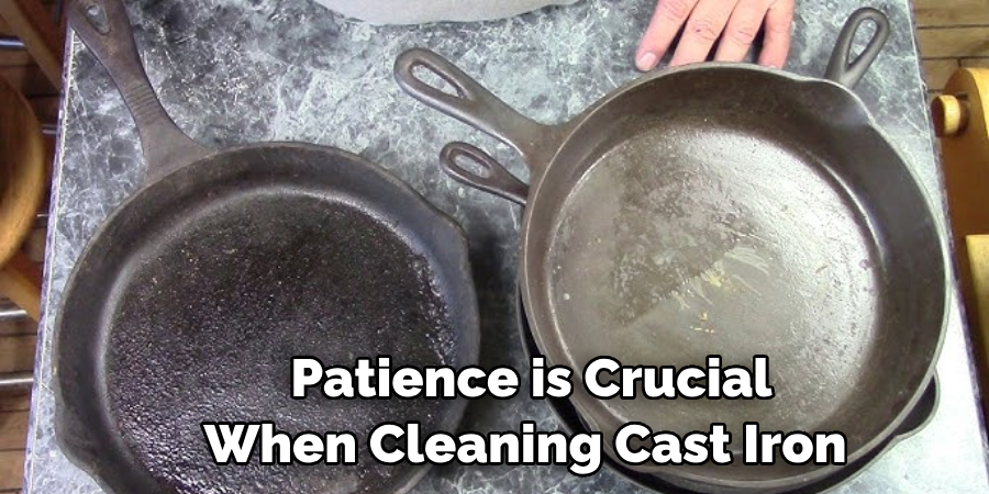 Patience is Crucial When Cleaning Cast Iron 