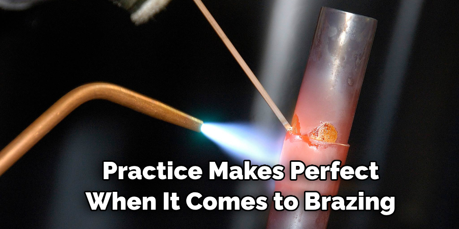 Practice Makes Perfect When It Comes to Brazing