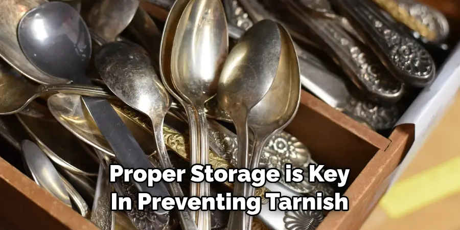 Proper Storage is Key 
In Preventing Tarnish