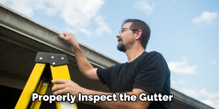 Properly Inspect the Gutter