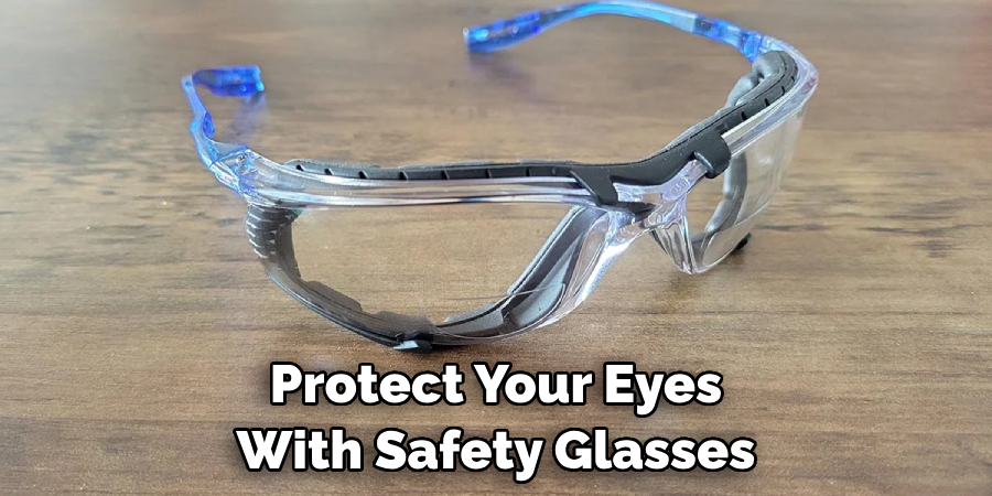 Protect Your Eyes With Safety Glasses